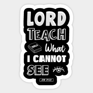 Lord teach what I cannot see Sticker